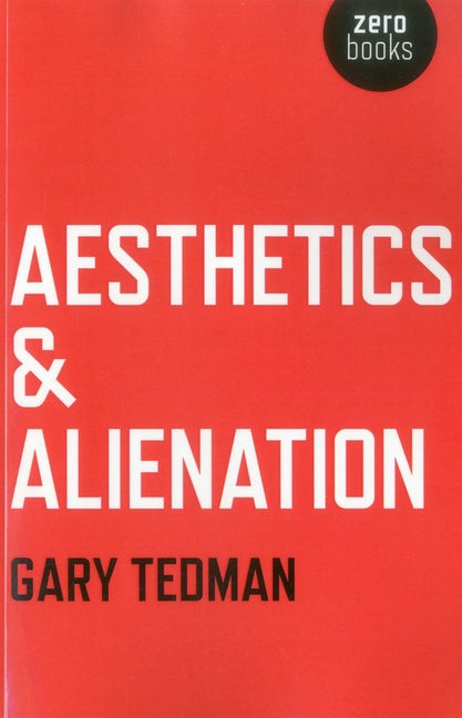 Aesthetics & Alienation by Tedman, Gary