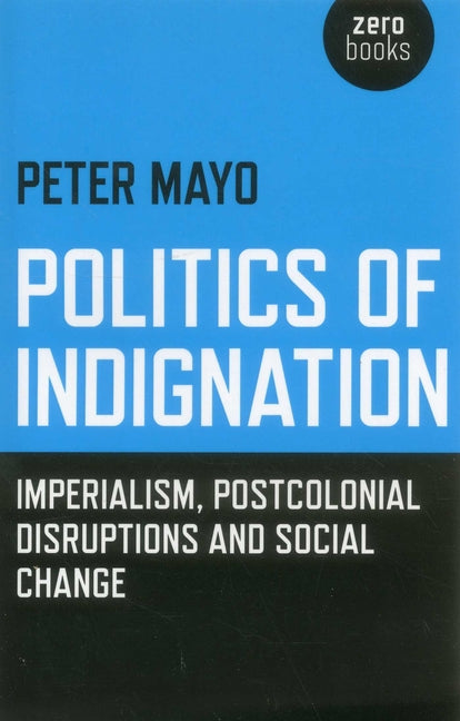 Politics of Indignation: Imperialism, Postcolonial Disruptions and Social Change