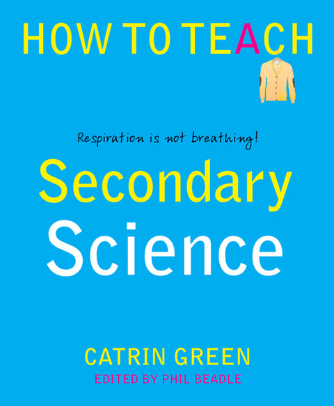Secondary Science: Respiration Is Not Breathing! by Green, Catrin