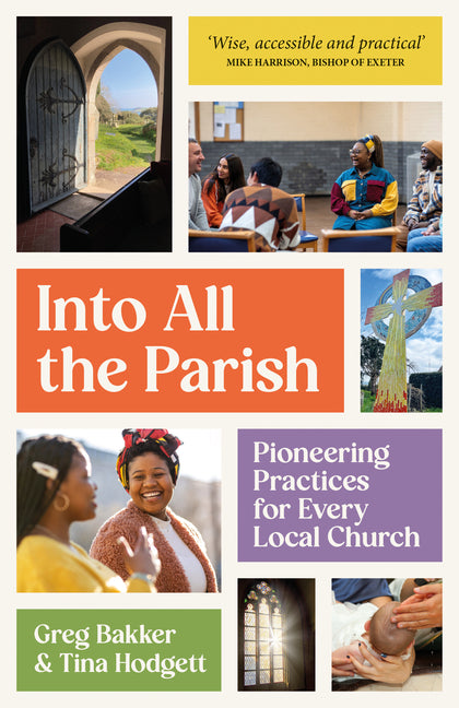 Into All the Parish: Pioneering practices for every local church by Bakker, Greg