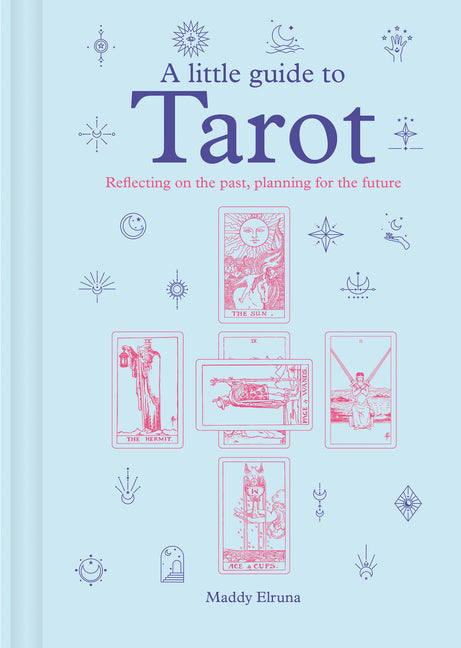 A Little Guide to Tarot: Reflecting on the Past, Planning for the Future by Elruna, Maddy