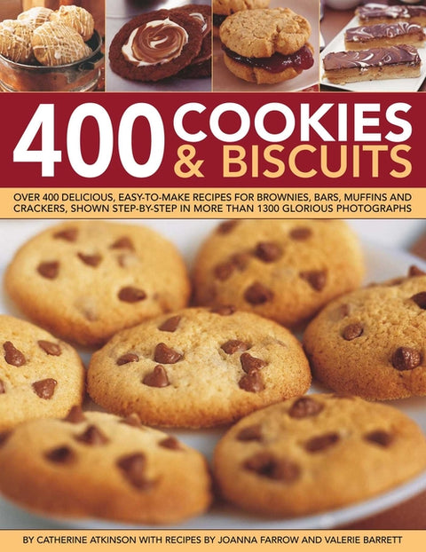400 Cookies & Biscuits: Over 400 Delicious, Easy-To-Make Recipes for Brownies, Bars, Muffins and Crackers, Shown Step by Step in More Than 1300 Glorio