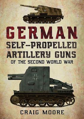 German Self-Propelled Artillery Guns of the Second World War by Moore, Craig