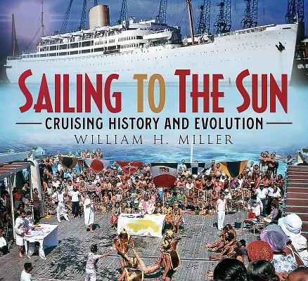 Sailing to the Sun: Cruising History and Evolution by Miller, William