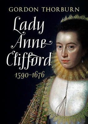 Lady Anne Clifford 1590-1676 by Thorburn, Gordon