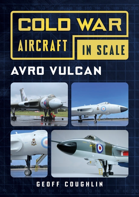 Cold War Aircraft in Scale: Avro Vulcan by Coughlin, Geoff