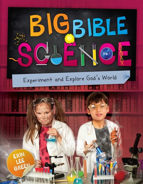Big Bible Science: Experiment and Explore God's World by Green, Erin Lee