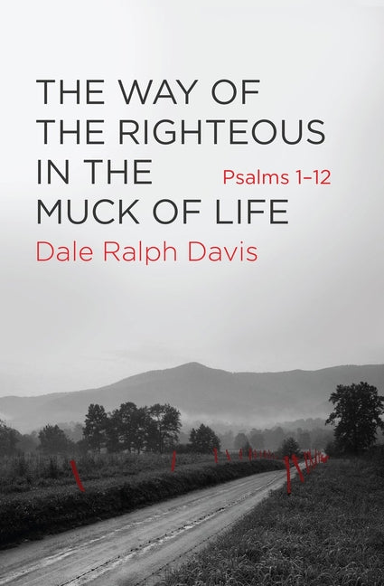 The Way of the Righteous in the Muck of Life: Psalms 1-12 by Davis, Dale Ralph