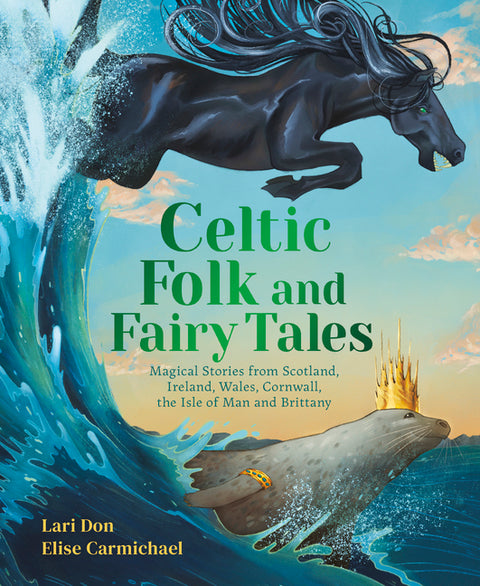 Celtic Folk and Fairy Tales: Magical Stories from Scotland, Ireland, Wales, Cornwall, the Isle of Man and Brittany