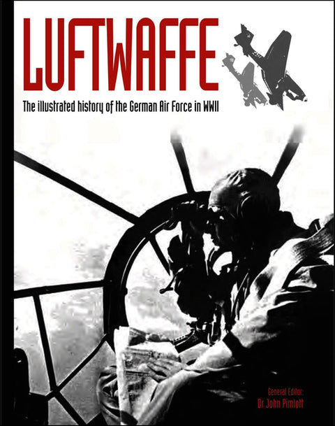 Luftwaffe: The Illustrated History of the German Air Force in WWII