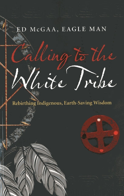 Calling to the White Tribe by McGaa, Ed Eagle Man