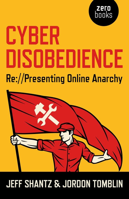 Cyber Disobedience: RE: //Presenting Online Anarchy
