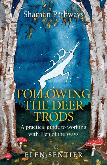 Shaman Pathways - Following the Deer Trods: A Practical Guide to Working with Elen of the Ways