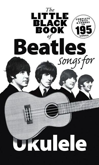 Little Black Book of Beatles Songs for Ukulele Complete Lyrics and Chords for 195 Songs Compact Sheet Music Songbook for Ukulele Players and Beatles F by Beatles