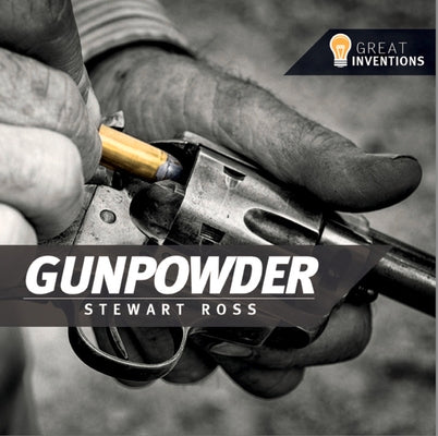 Great Inventions Gunpowder by Ross, Stewart
