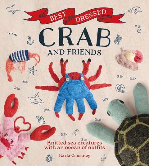 Best Dressed Crab and Friends: Knitted Sea Creatures with an Ocean of Outfits
