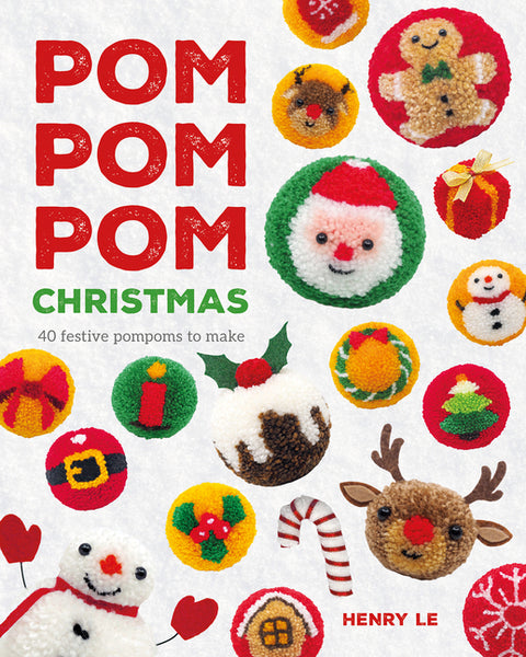 POM POM POM Christmas: 40 Festive Pompoms to Make by Le, Henry