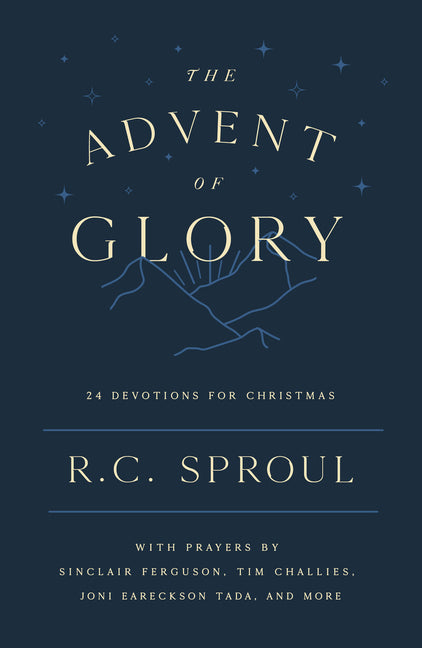 The Advent of Glory: 24 Devotions for Christmas by Sproul, R. C.