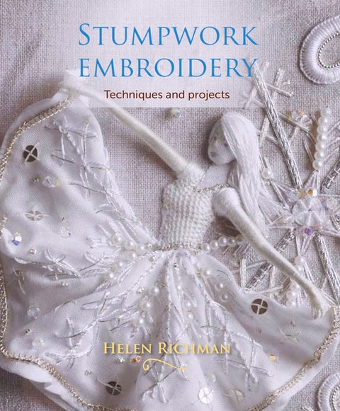 Stumpwork Embroidery: Techniques and Projects by Richman, Helen