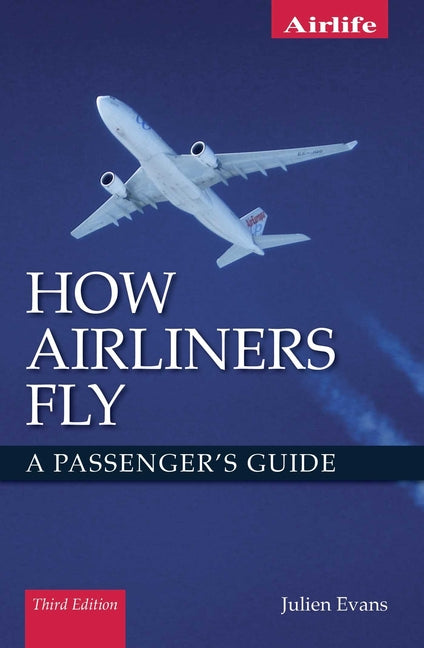 How Airliners Fly: A Passenger's Guide by Evans, Julien