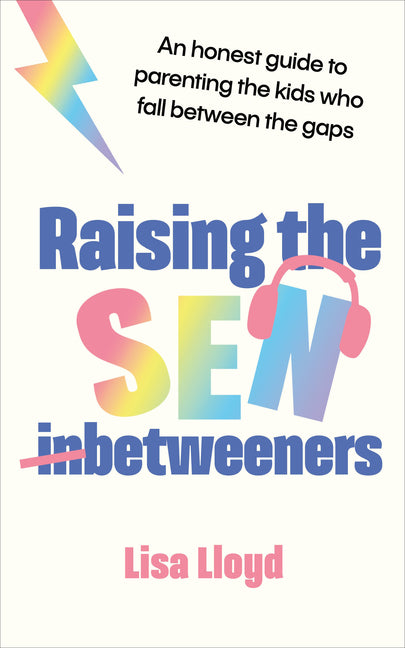 Raising the Sen-Betweeners: An Honest Guide to Parenting the Kids Who Fall Between the Gaps