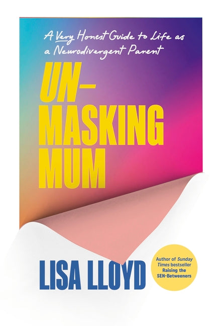 Unmasking Mum: A Very Honest Guide to Life as a Neurodivergent Parent