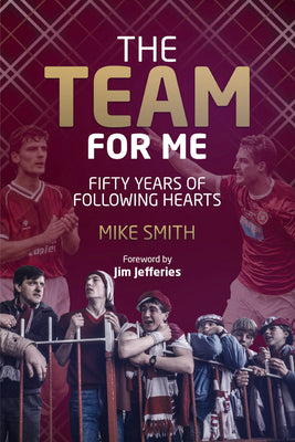 The Team for Me: Fifty Years of Following Hearts by Smith, Mike