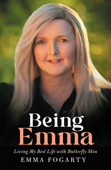 Being Emma: Living My Best Life with Butterfly Skin by Fogarty, Emma