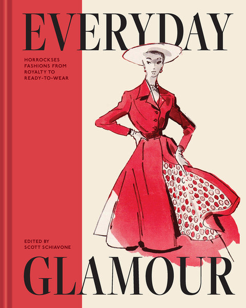 Everyday Glamour: Horrockses Fashions from Royalty to Ready-To-Wear by Schiavone, Scott
