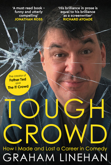 Tough Crowd: How I Made and Lost a Career in Comedy by Linehan, Graham