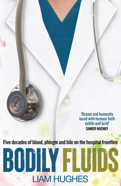 Bodily Fluids: Five Decades of Blood, Phlegm and Bile on the Hospital Frontline