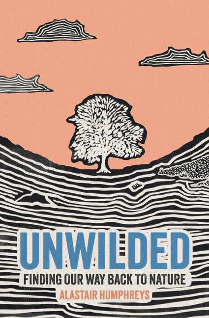 Unwilded: Finding Our Way Back to Nature by Humphreys, Alastair