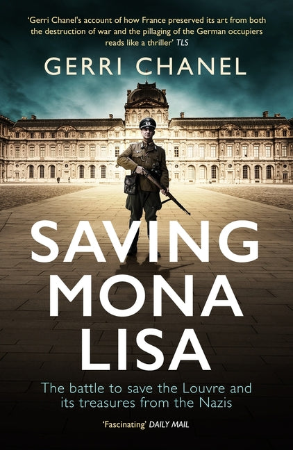 Saving Mona Lisa: The Battle to Protect the Louvre and Its Treasures from the Nazis