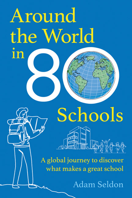 Around the World in 80 Schools: A Global Journey to Discover What Makes a Great School by Seldon, Adam
