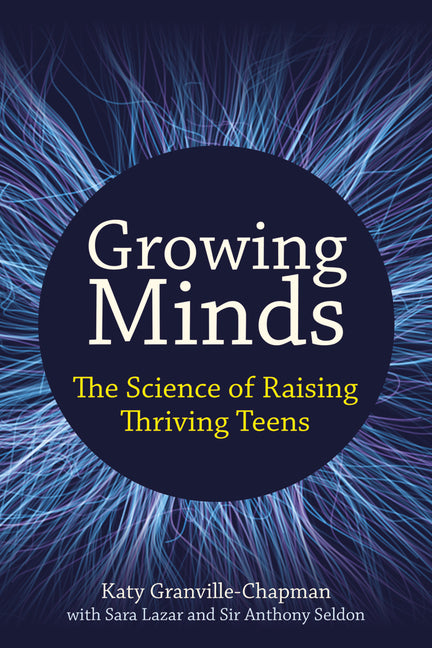 Growing Minds: The Science of Raising Thriving Teens by Lazar, Sara
