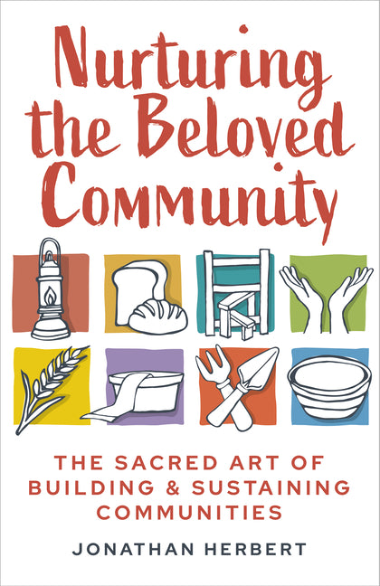 Nurturing the Beloved Community: The Sacred Art of Building and Sustaining Communities by Herbert, Jonathan