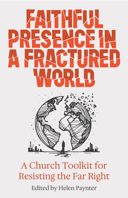 Faithful Presence in a Fractured World: A Church Toolkit for Resisting the Far Right