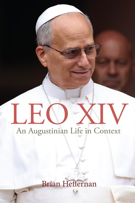 Leo XIV: An Augustinian Life in Context