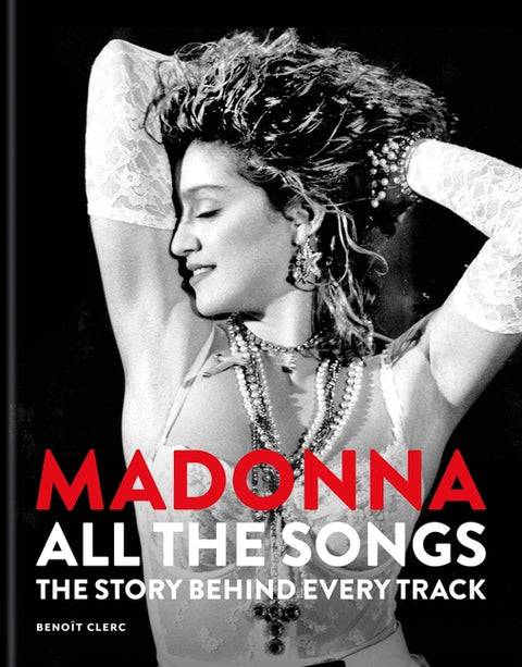 Madonna: All the Songs: The Story Behind Every Track by Clerc, BenoÃ®t