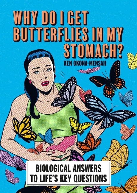 Why Do I Get Butterflies in My Stomach?: Biological Answers to Life's Key Questions by Okona-Mensah, Ken