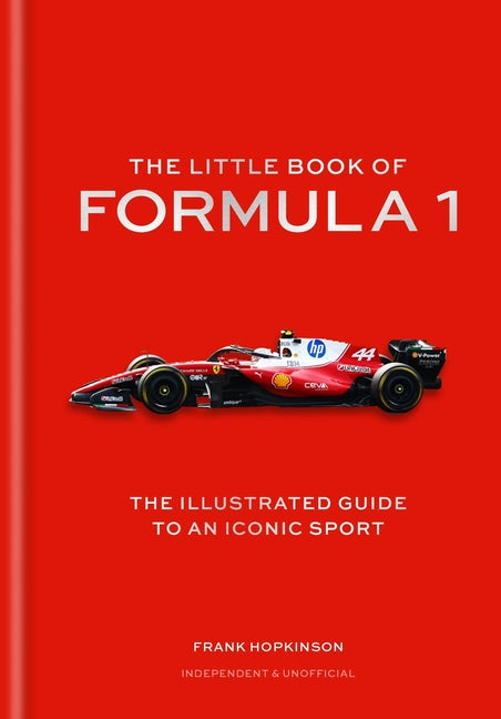 The Little Book of Formula One: The Illustrated Guide to an Iconic Sport by Hopkinson, Frank