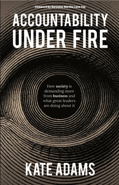 Accountability Under Fire: How Society Is Demanding More from Business and What Great Leaders Are Doing about It