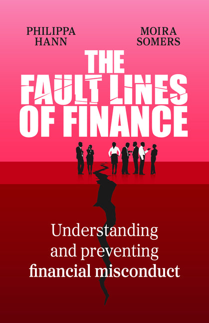 The Fault Lines of Finance: Understanding and Preventing Financial Misconduct by Hann, Philippa