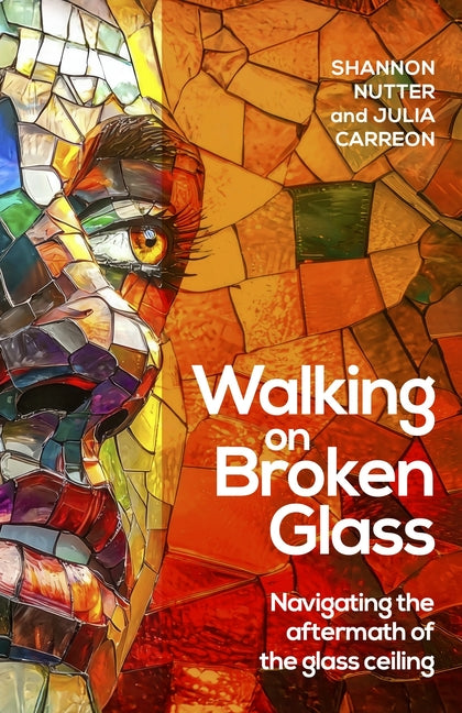 Walking on Broken Glass: Navigating the Aftermath of the Glass Ceiling by Nutter, Shannon