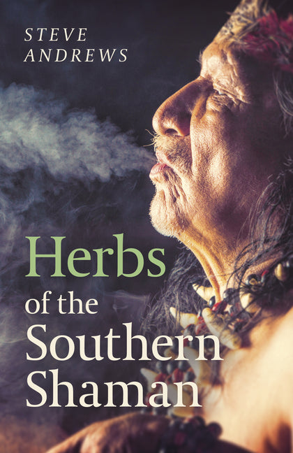 Herbs of the Southern Shaman by Andrews, Steve