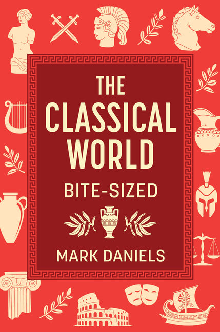 The Classical World Bite-Sized by Daniels, Mark