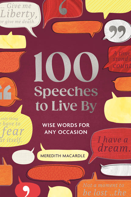 100 Speeches to Live by: Wise Words for Any Occasion by Macardle, Meredith