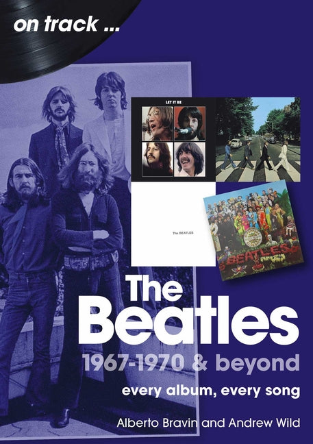 The Beatles 1967-1970 & Beyond: Every Album, Every Song by Wild, Andrew