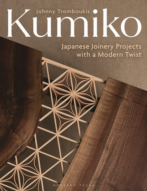Kumiko: Japanese Joinery Projects with a Modern Twist by Tromboukis, Johnny