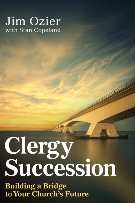 Clergy Succession: Building a Bridge to Your Church's Future by Ozier, Jim